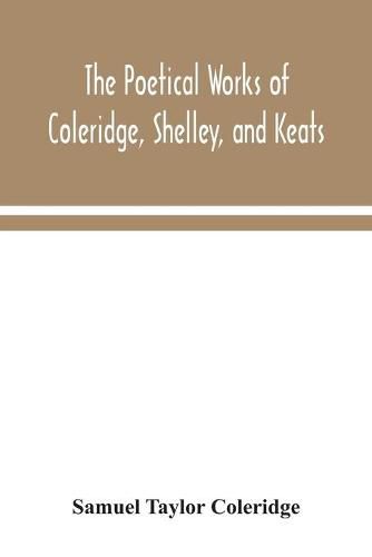 The poetical works of Coleridge, Shelley, and Keats