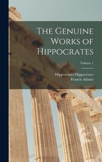Cover image for The Genuine Works of Hippocrates; Volume 1