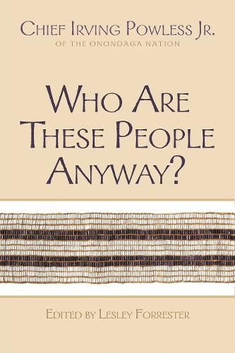 Cover image for Who Are These People Anyway?: Chief Irving Powless Jr. of the Onondaga Nation