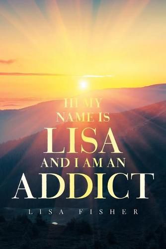 Cover image for Hi My Name Is Lisa and I Am an Addict