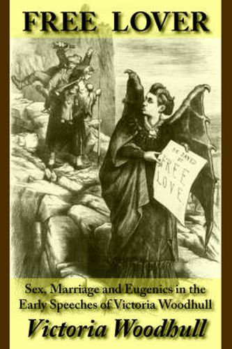 Cover image for Free Lover: Sex, Marriage and Eugenics in the Early Speeches of Victoria Woodhull