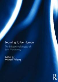 Cover image for Learning to be Human: The Educational Legacy of John Macmurray