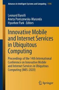 Cover image for Innovative Mobile and Internet Services in Ubiquitous Computing: Proceedings of the 14th International Conference on Innovative Mobile and Internet Services in Ubiquitous Computing (IMIS-2020)