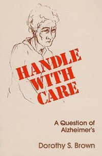 Cover image for Handle with Care: A Question of Alzheimer's