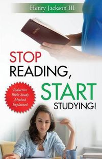 Cover image for Stop Reading, Start Studying: Inductive Bible Study Method Explained