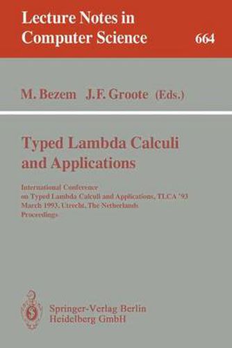 Cover image for Typed Lambda Calculi and Applications: International Conference on Typed Lambda Calculi and Applications, TLCA '93, March 16-18, 1993, Utrecht, The Netherlands. Proceedings