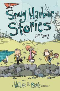 Cover image for Snug Harbor Stories: A Wallace the Brave Collection!