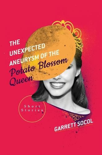 Cover image for The Unexpected Aneurysm of the Potato Blossom Queen