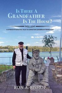 Cover image for Is There a Grandfather in the House?: A Straightforward Talk to Christian Leaders in Transition