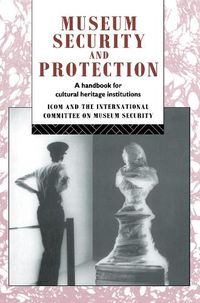 Cover image for Museum Security and Protection: A Handbook for Cultural Heritage Institutions