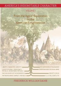 Cover image for America's Indomitable Character Volume I: From the Age of Exploration to the American Enlightenment