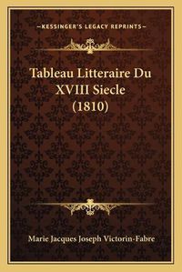 Cover image for Tableau Litteraire Du XVIII Siecle (1810)