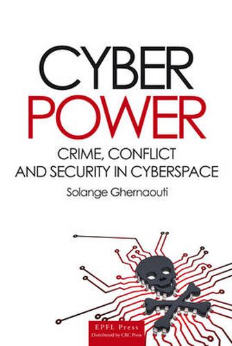 Cyber Power: Crime, Conflict and Security in Cyberspace