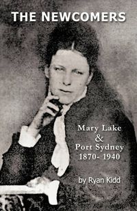 Cover image for The Newcomers: Mary Lake & Port Sydney 1870- 1940