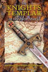 Cover image for The Knights Templar in the New World: How Henry Sinclair Brought the Grail to Arcadia