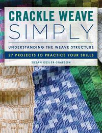 Cover image for Crackle Weave Simply: Understanding the Weave Structure 27 Projects to Practice Your Skills