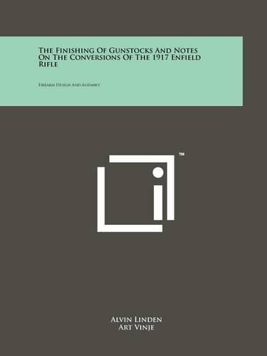 Cover image for The Finishing of Gunstocks and Notes on the Conversions of the 1917 Enfield Rifle: Firearm Design and Assembly