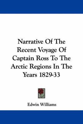 Cover image for Narrative of the Recent Voyage of Captain Ross to the Arctic Regions in the Years 1829-33