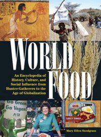 Cover image for World Food: An Encyclopedia of History, Culture and Social Influence from Hunter Gatherers to the Age of Globalization