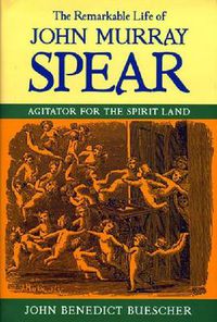 Cover image for The Remarkable Life of John Murray Spear: Agitator for the Spirit Land