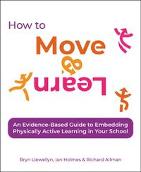 Cover image for How to Move & Learn: An evidence-based guide to embedding physically active learning in your school