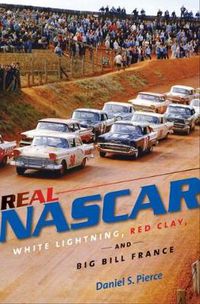 Cover image for Real NASCAR: White Lightning, Red Clay, and Big Bill France