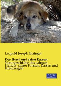 Cover image for Der Hund und seine Rassen: Naturgeschichte des zahmen Hundes, seiner Formen, Rassen und Kreuzungen