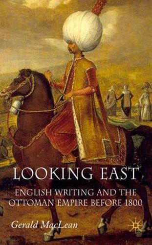 Cover image for Looking East: English Writing and the Ottoman Empire Before 1800