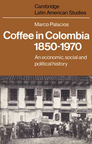 Cover image for Coffee in Colombia, 1850-1970: An Economic, Social and Political History