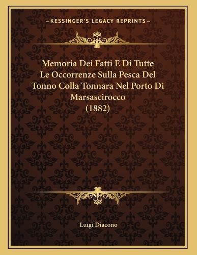 Cover image for Memoria Dei Fatti E Di Tutte Le Occorrenze Sulla Pesca del Tonno Colla Tonnara Nel Porto Di Marsascirocco (1882)