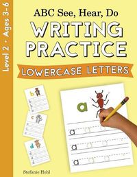 Cover image for ABC See, Hear, Do Level 2: Writing Practice, Lowercase Letters