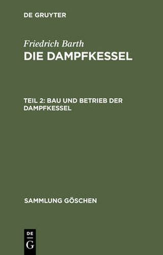 Die Dampfkessel, Teil 2, Bau und Betrieb der Dampfkessel