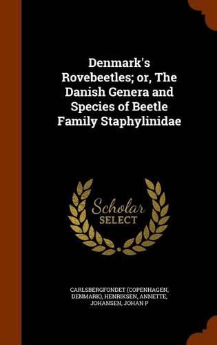 Cover image for Denmark's Rovebeetles; Or, the Danish Genera and Species of Beetle Family Staphylinidae