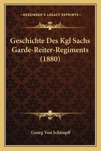 Cover image for Geschichte Des Kgl Sachs Garde-Reiter-Regiments (1880)