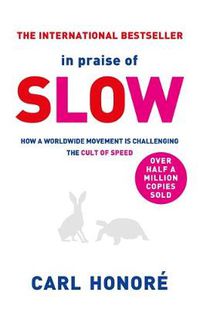 Cover image for In Praise of Slow: How a Worldwide Movement is Challenging the Cult of Speed