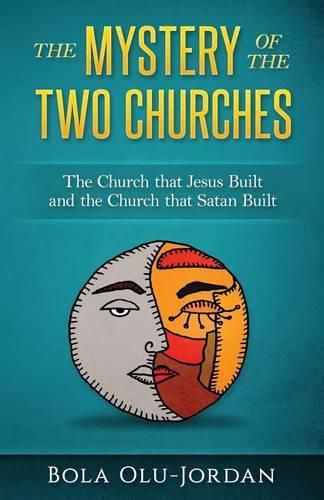 Cover image for The Mystery of the Two Churches: The Church that Jesus Built and the Church that Satan Built