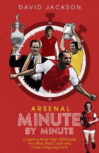 Cover image for Arsenal Fc Minute by Minute: The Gunners' Most Historic Moments