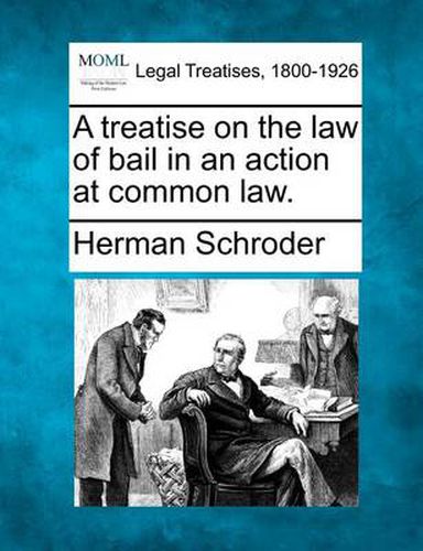 Cover image for A Treatise on the Law of Bail in an Action at Common Law.