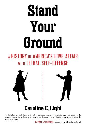 Cover image for Stand Your Ground: A History of America's Love Affair with Lethal Self-Defense