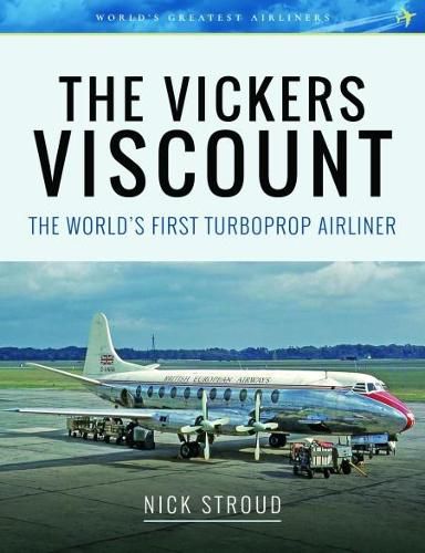 Cover image for The Vickers Viscount: The World's First Turboprop Airliner