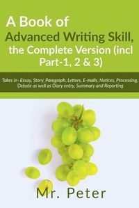 Cover image for A Book of Advanced Writing Skill, the Complete Version (incl Part-1, 2 & 3)