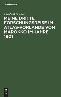 Cover image for Meine dritte Forschungsreise im Atlas-Vorlande von Marokko im Jahre 1901