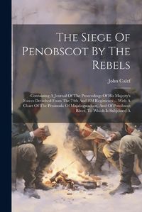 Cover image for The Siege Of Penobscot By The Rebels