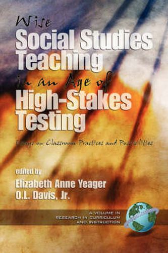 Wise Social Studies Teaching in an Age of High-stakes Testing: Essays on Classroom Practices and Possibilities