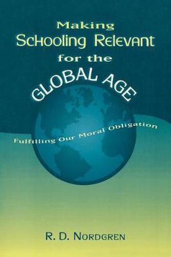Cover image for Making Schooling Relevant for the Global Age: Fulfilling Our Moral Obligation