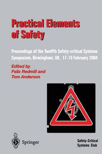 Practical Elements of Safety: Proceedings of the Twelfth Safety-critical Systems Symposium, Birmingham, UK, 17-19 February 2004