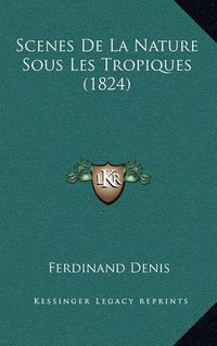 Cover image for Scenes de La Nature Sous Les Tropiques (1824)