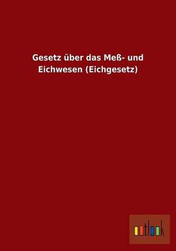 Cover image for Gesetz uber das Mess- und Eichwesen (Eichgesetz)