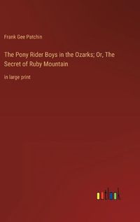 Cover image for The Pony Rider Boys in the Ozarks; Or, The Secret of Ruby Mountain