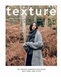 Cover image for Texture: 20 Timeless Garments Exploring Knit, Yarn, and Stitch